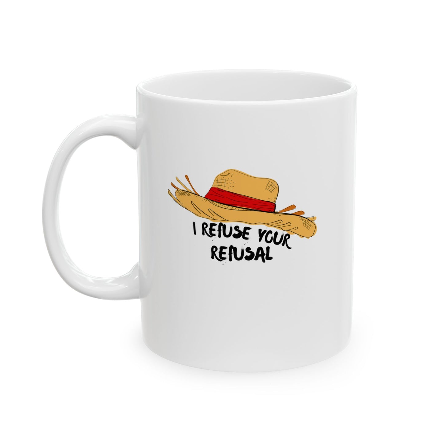 Straw Hat Rebel Mug, "I Refuse Your Refusal" White Ceramic Coffee Cup