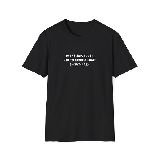 "Choose What Sucked Less" Graphic Unisex T-Shirt | Anime-Inspired Sarcastic Workwear Tee